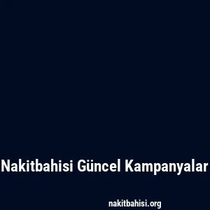 Nakitbahisi Güncel Kampanyalar