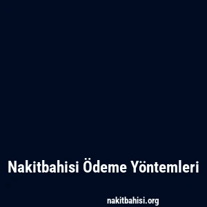 Nakitbahisi Ödeme Yöntemleri