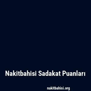 Nakitbahisi Sadakat Puanları