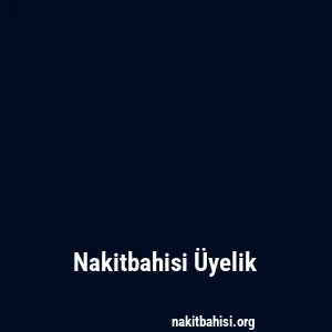 Nakitbahisi Üyelik